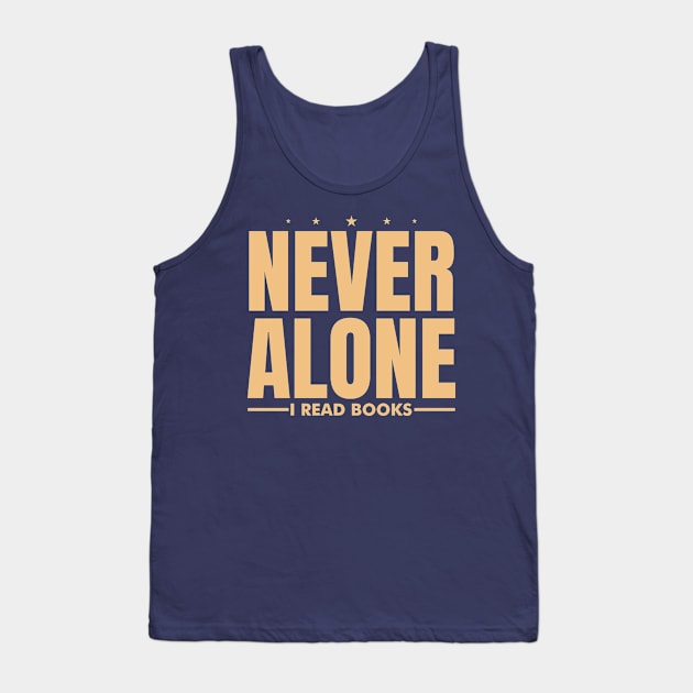 Never Alone I Read Books Tank Top by SiGo